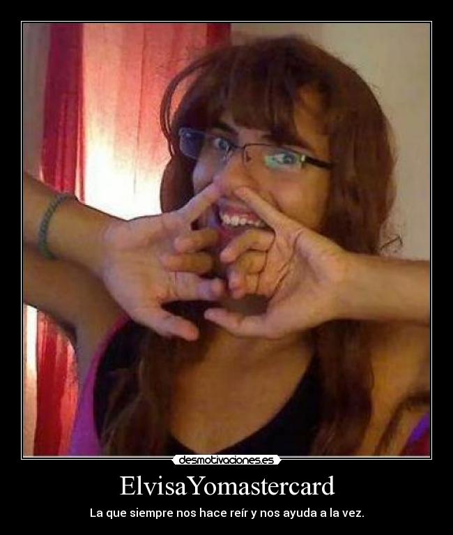 ElvisaYomastercard - La que siempre nos hace reír y nos ayuda a la vez.