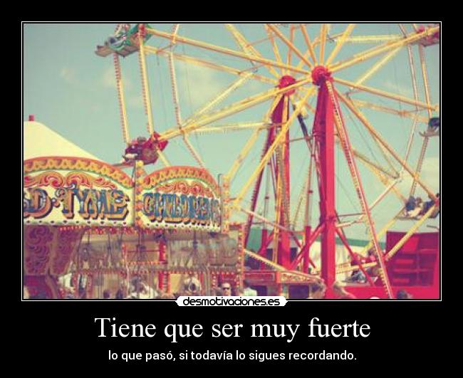 Tiene que ser muy fuerte -
