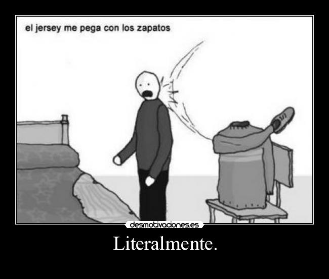 Literalmente. -