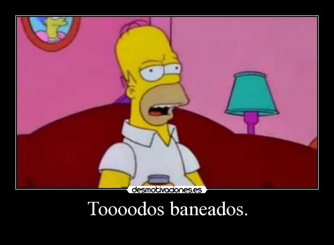 Toooodos baneados. - 