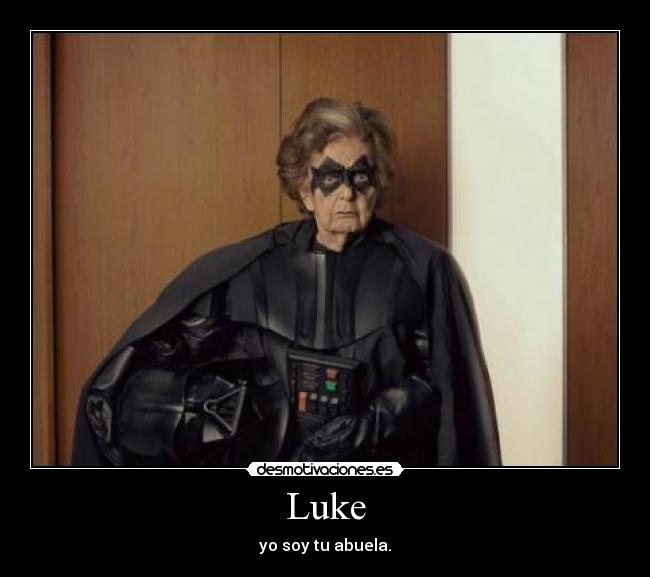 Luke - yo soy tu abuela.