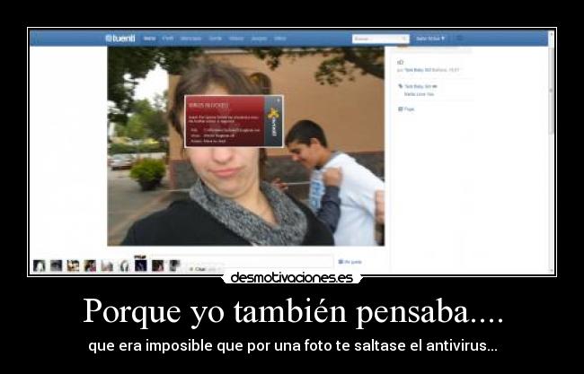 Porque yo también pensaba.... - que era imposible que por una foto te saltase el antivirus...