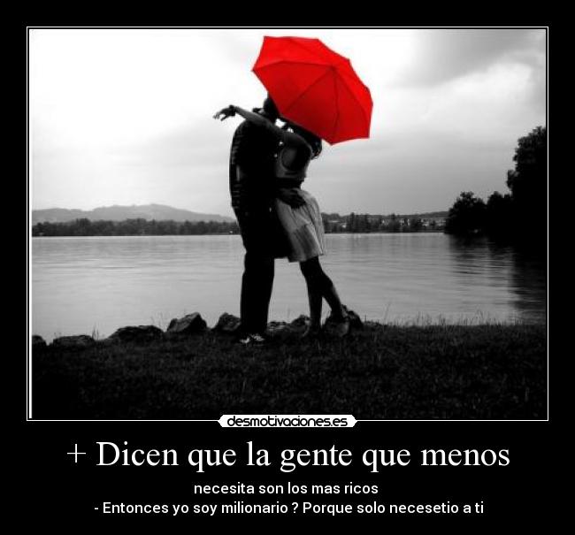+ Dicen que la gente que menos -