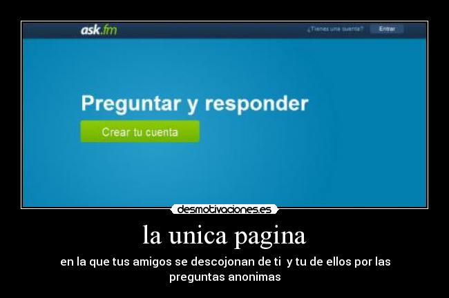 la unica pagina - en la que tus amigos se descojonan de ti y tu de ellos por las preguntas anonimas