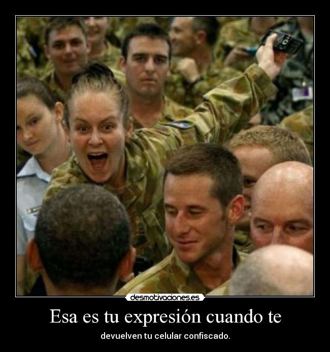 Esa es tu expresión cuando te - devuelven tu celular confiscado.
