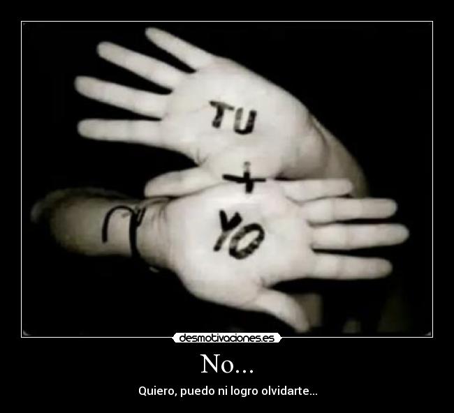 No... - Quiero, puedo ni logro olvidarte...