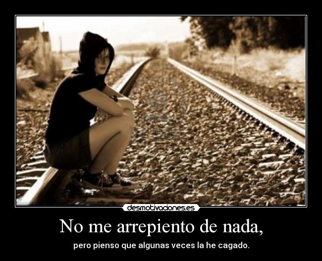 No me arrepiento de nada, Desmotivaciones No me arrepiento de nada, Desmotivaciones