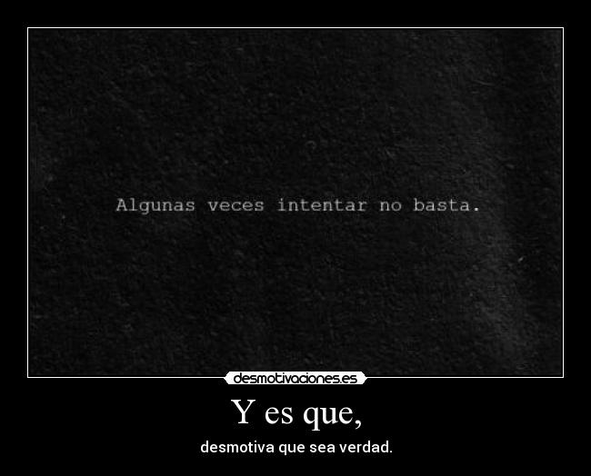Y es que, - desmotiva que sea verdad.