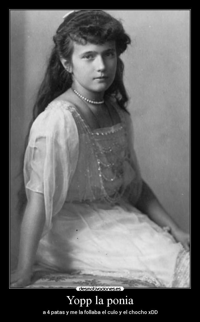 Yopp la ponia - a 4 patas y me la follaba el culo y el chocho xDD