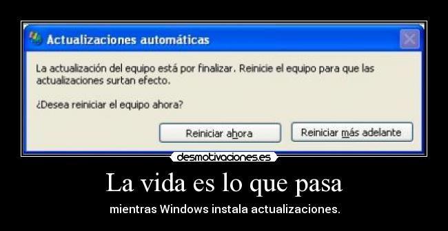 La vida es lo que pasa - mientras Windows instala actualizaciones.