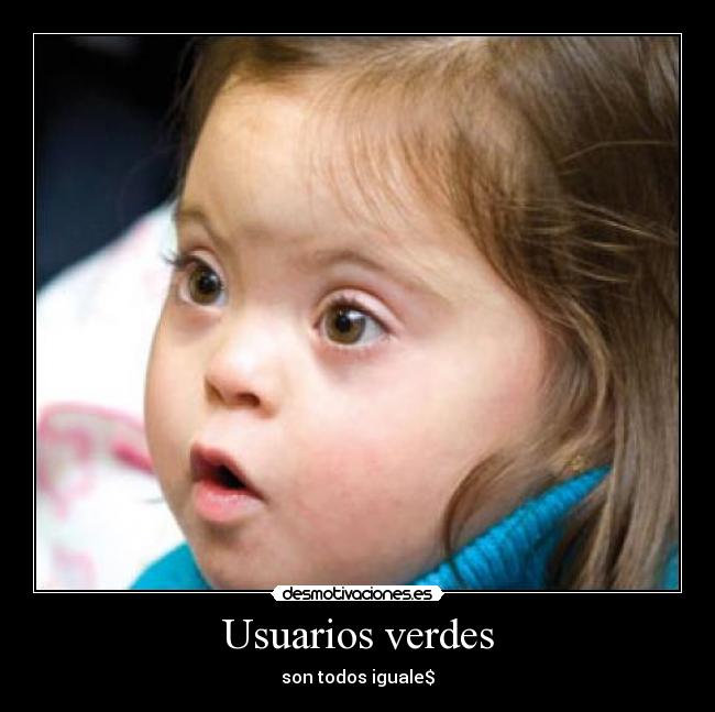 Usuarios verdes - son todos iguale$