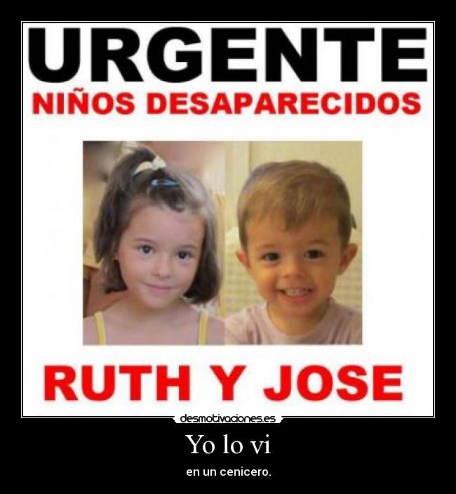 Yo lo vi - en un cenicero.