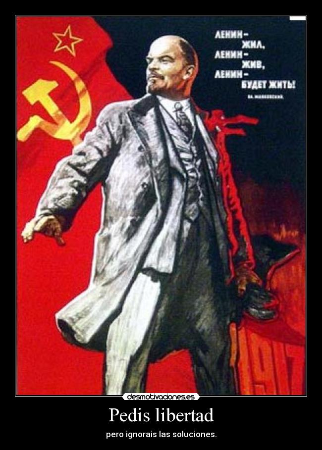 Pedis libertad - pero ignorais las soluciones.