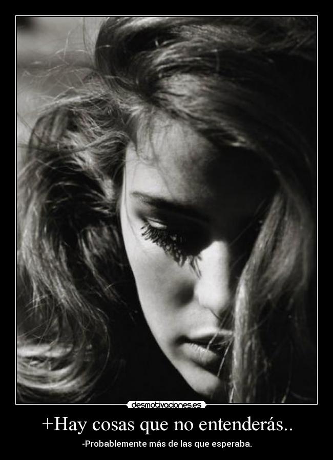+Hay cosas que no entenderás.. - 