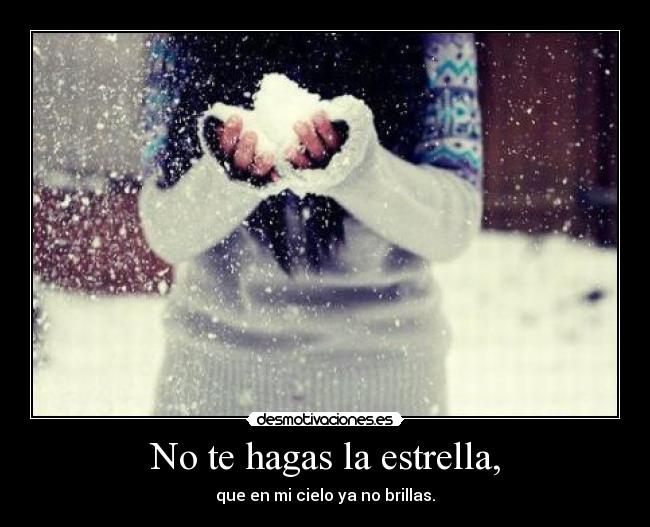 No te hagas la estrella, - 