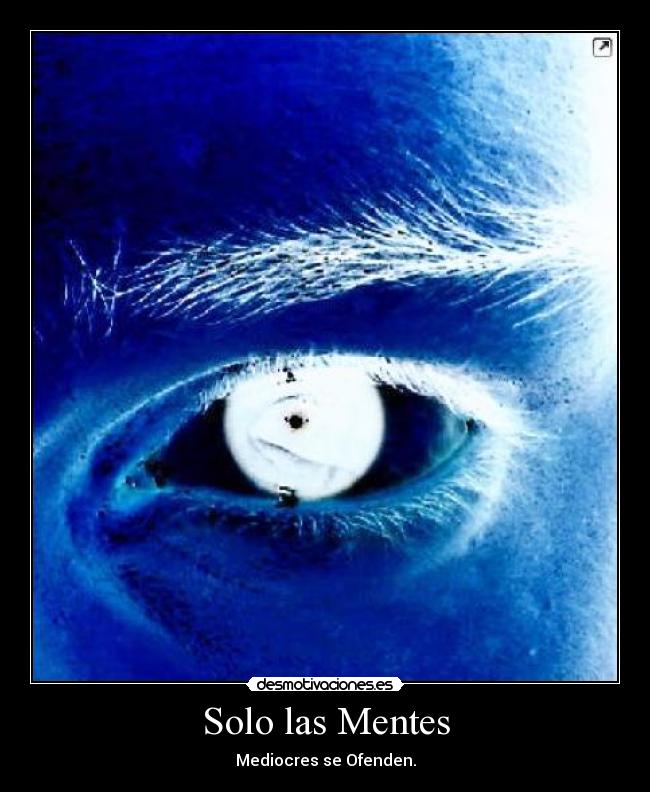 Solo las Mentes - Mediocres se Ofenden.