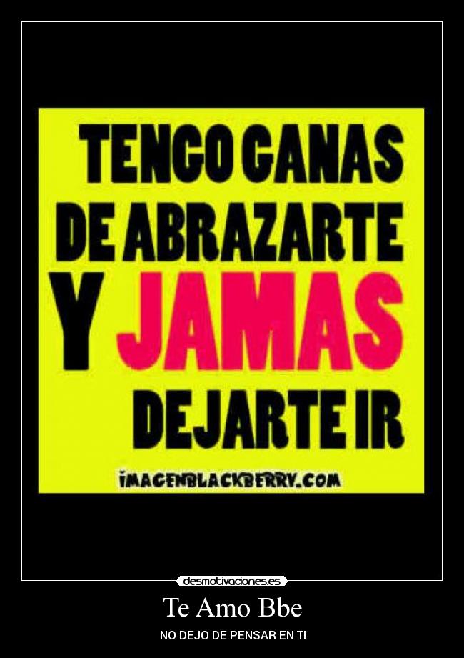 Te Amo Bbe - NO DEJO DE PENSAR EN TI