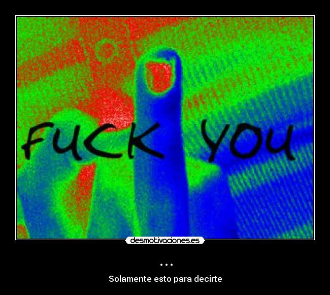 ... - Solamente esto para decirte