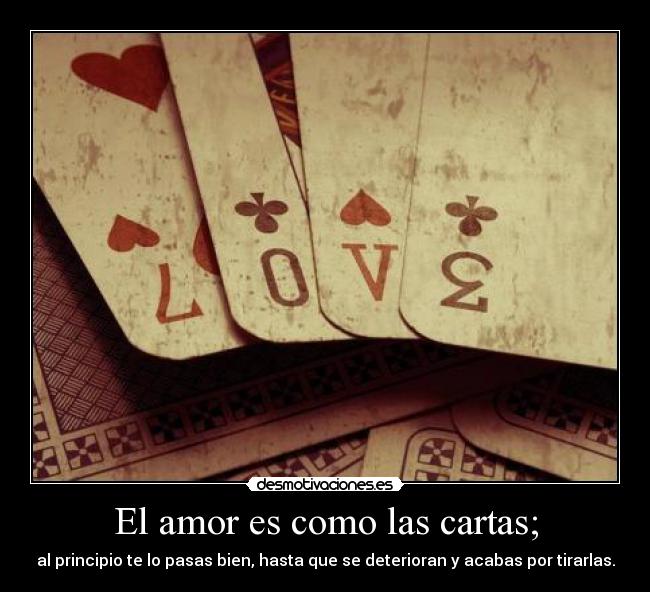 El amor es como las cartas; - 