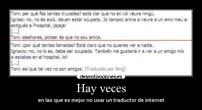 Hay veces - en las que es mejor no usar un traductor de internet