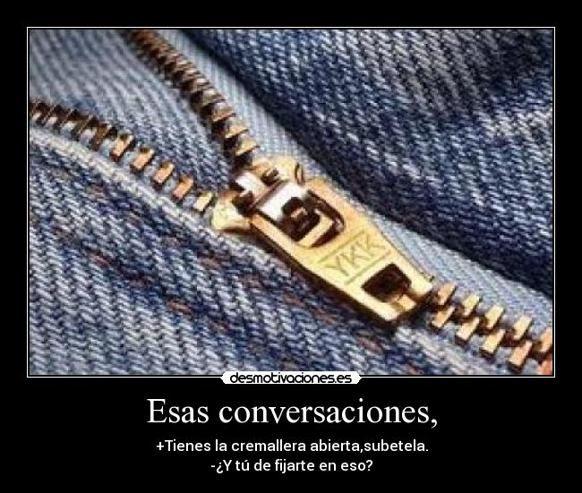 Esas conversaciones, -