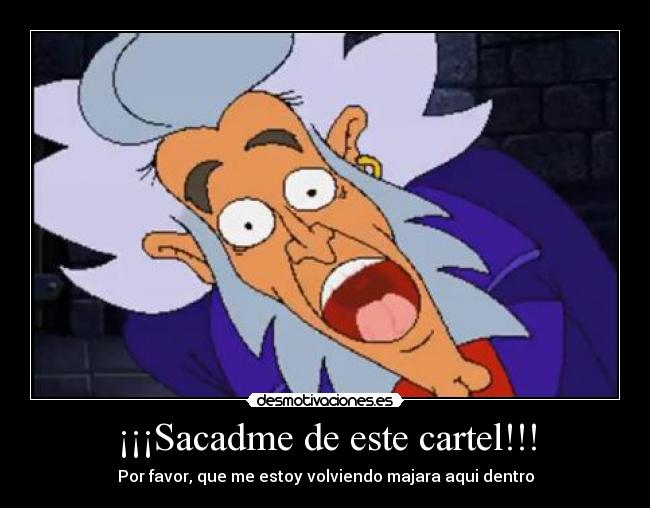 ¡¡¡Sacadme de este cartel!!! - Por favor, que me estoy volviendo majara aqui dentro
