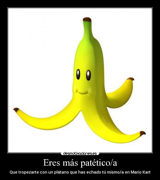 Eres más patético/a - 