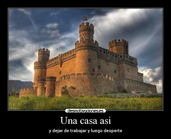 Una casa asi - y dejar de trabajar y luego desperte