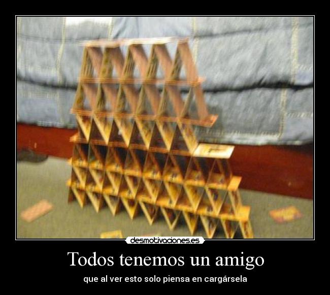 Todos tenemos un amigo - que al ver esto solo piensa en cargársela