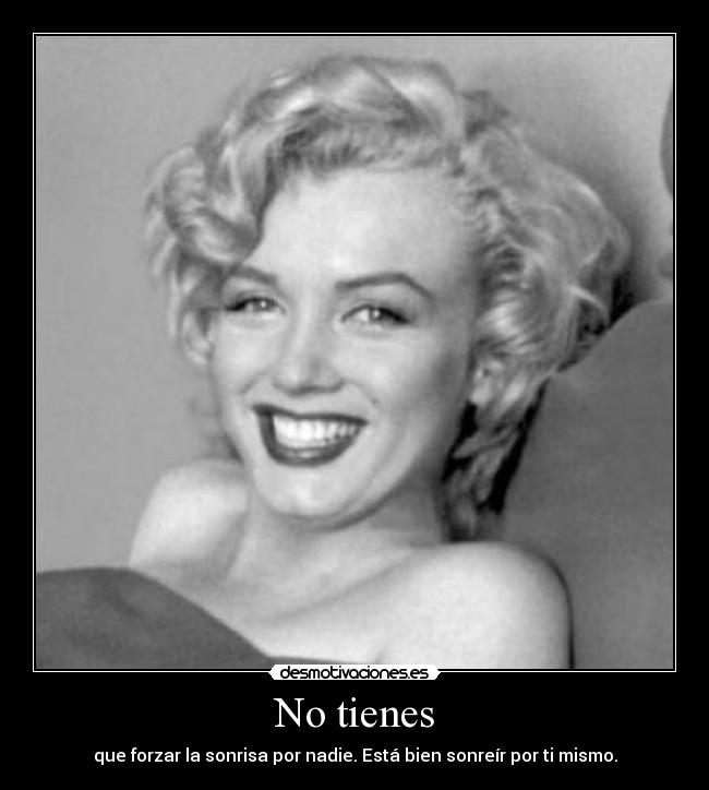 No tienes - que forzar la sonrisa por nadie. Está bien sonreír por ti mismo.