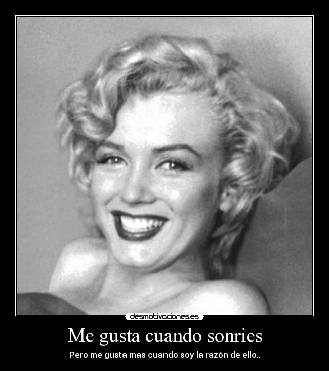 Me gusta cuando sonries - Pero me gusta mas cuando soy la razón de ello..