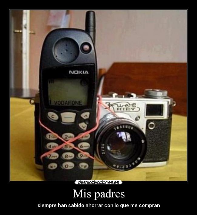Mis padres - siempre han sabido ahorrar con lo que me compran