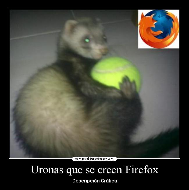 Uronas que se creen Firefox - 