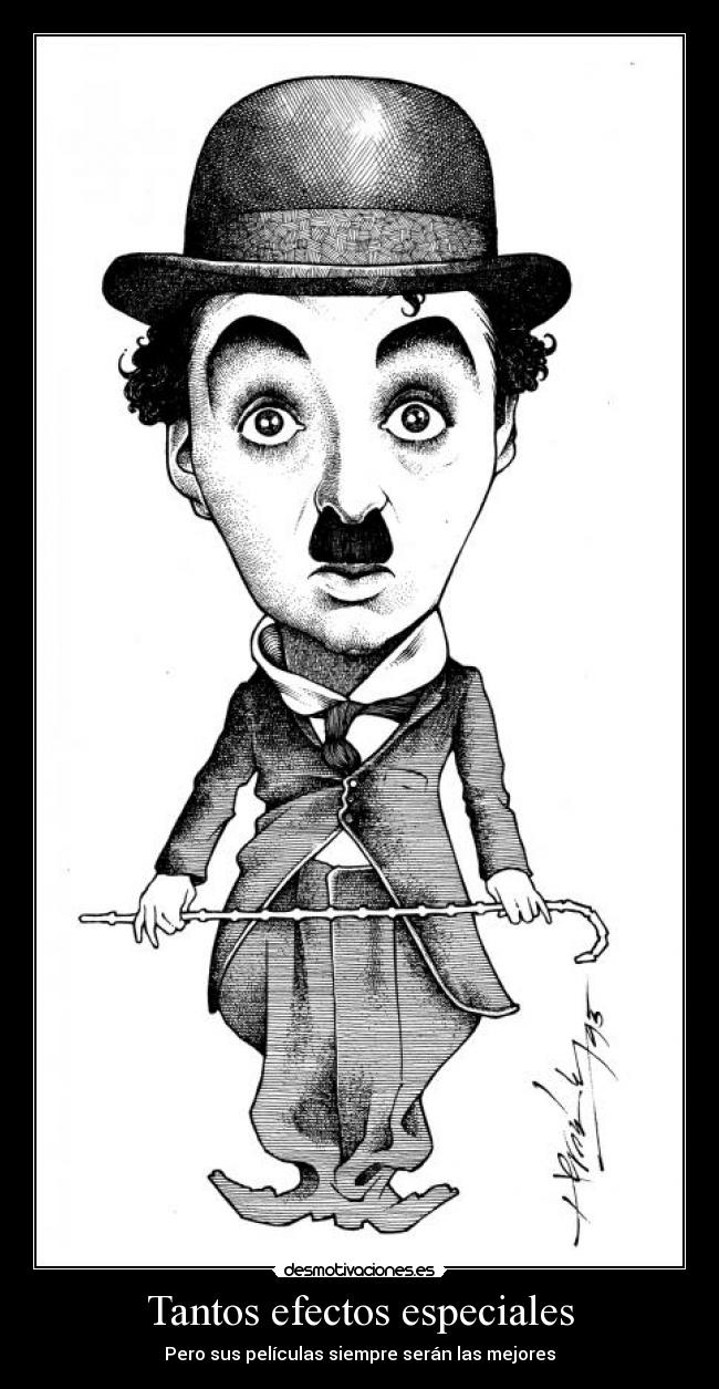 carteles charles chaplin tantos efectos especiales pero sus peliculas siempre seran las mejores desmotivaciones