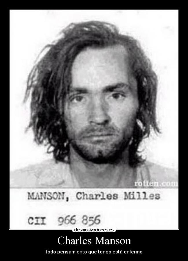 Charles Manson - todo pensamiento que tengo está enfermo