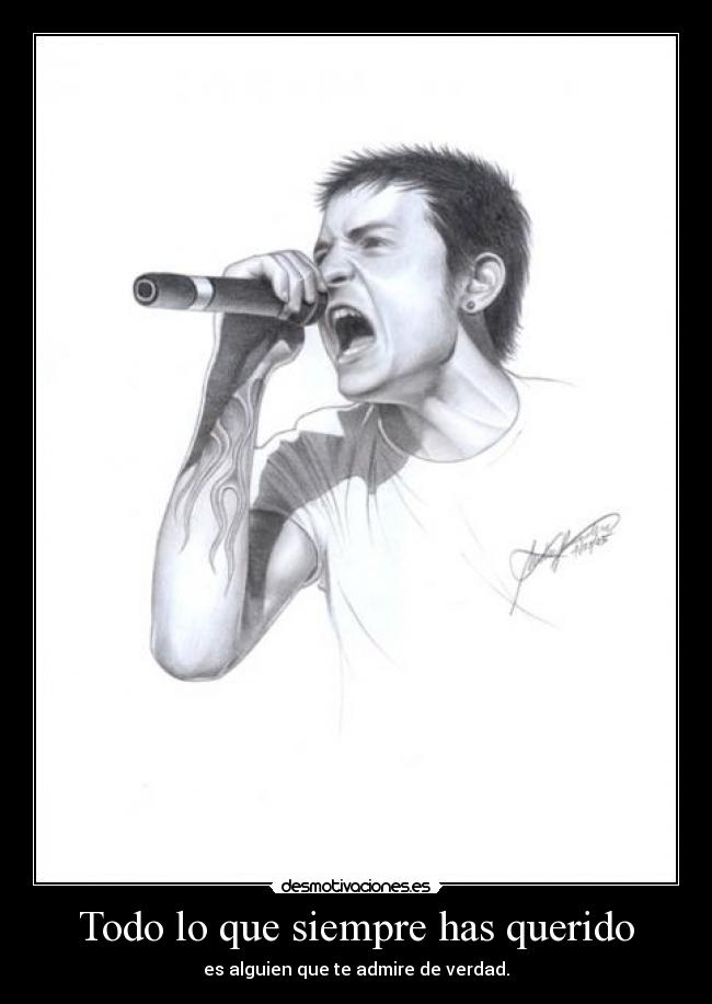 Todo lo que siempre has querido - es alguien que te admire de verdad.