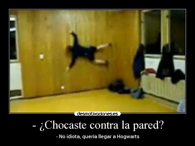 - ¿Chocaste contra la pared? -