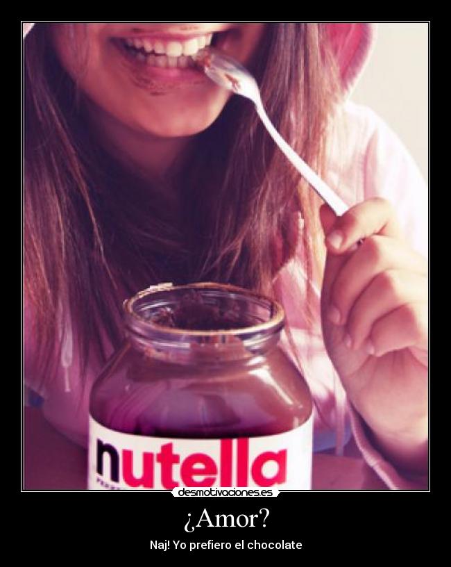 ¿Amor? - Naj! Yo prefiero el chocolate