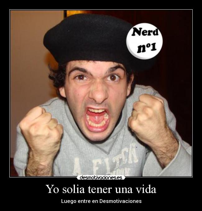 Yo solia tener una vida - Luego entre en Desmotivaciones