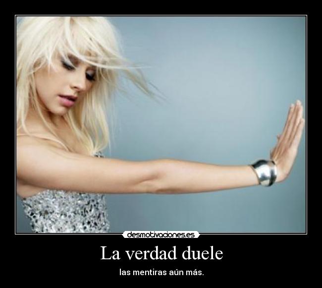 La verdad duele - las mentiras aún más.