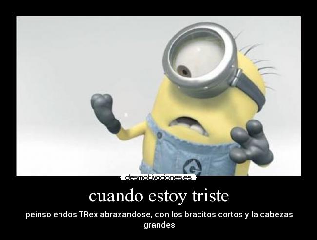 cuando estoy triste - peinso endos TRex abrazandose, con los bracitos cortos y la cabezas grandes