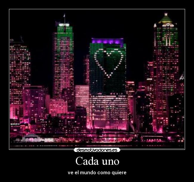 Cada uno - ve el mundo como quiere