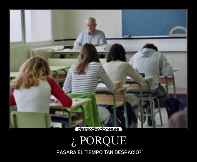 ¿ PORQUE - PASARA EL TIEMPO TAN DESPACIO?