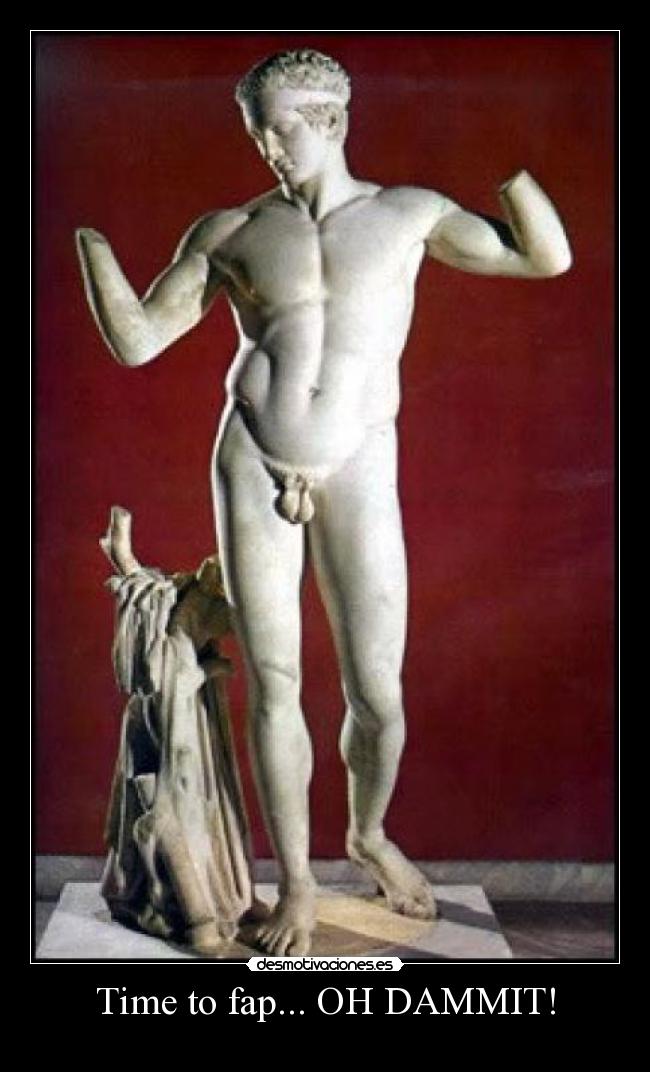 Time to fap... OH DAMMIT! - 