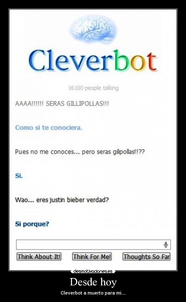 Desde hoy - Cleverbot a muerto para mi....