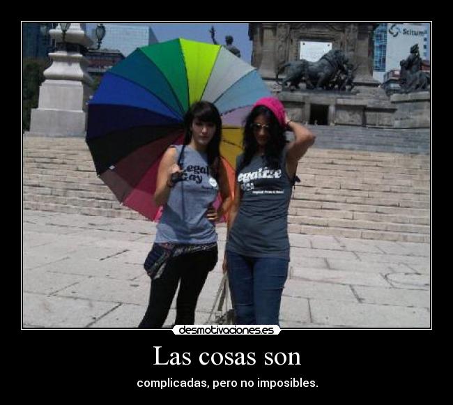 Las cosas son - complicadas, pero no imposibles.