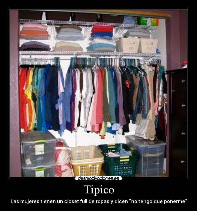 Tipico - Las mujeres tienen un closet full de ropas y dicen no tengo que ponerme