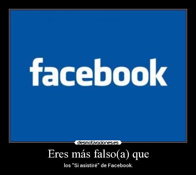 Eres más falso(a) que -