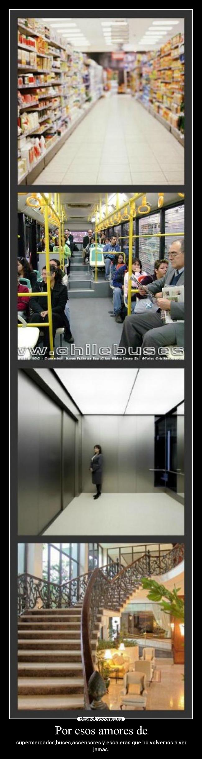 Por esos amores de - supermercados,buses,ascensores y escaleras que no volvemos a ver jamas.