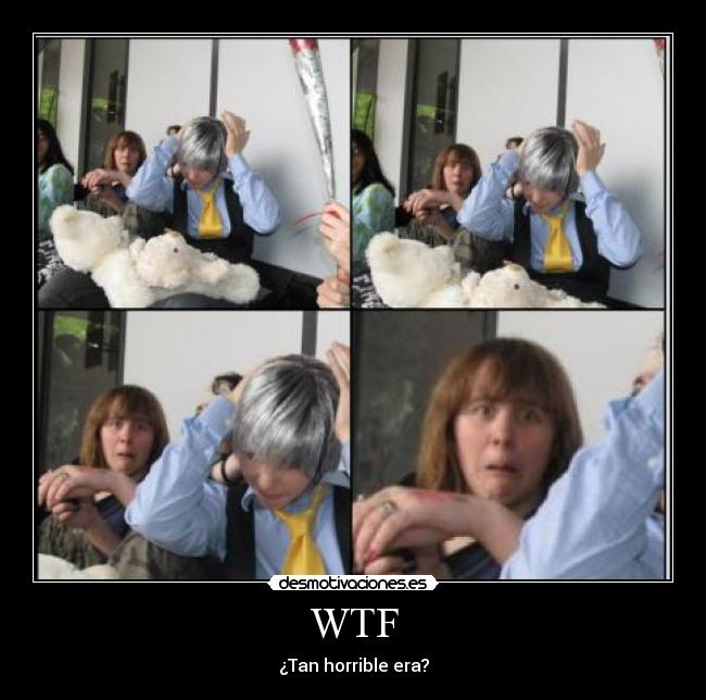 WTF - ¿Tan horrible era?